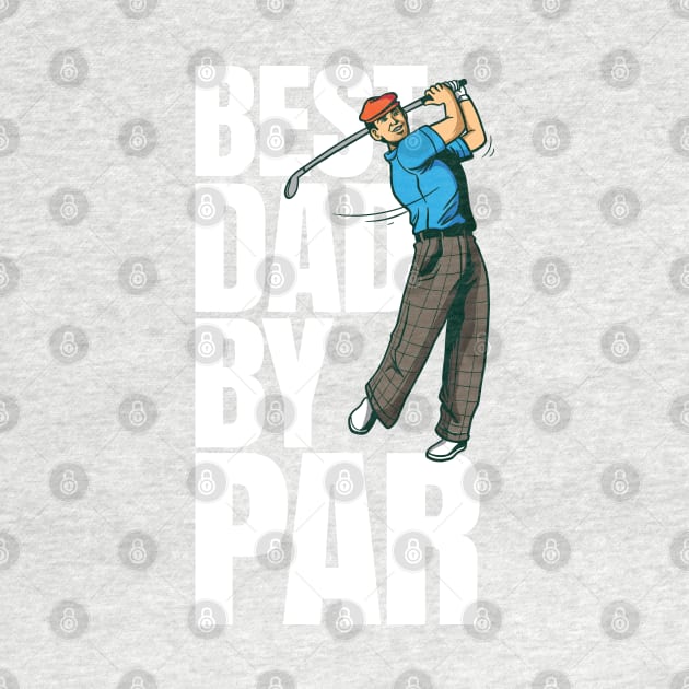 Best Dad by par - Funny Golf Dad fathers day gift by Shirtbubble